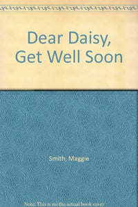 Dear Daisy, Get Well Soon 