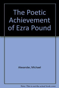 The Poetic Achievement of Ezra Pound 