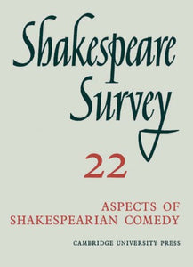 Shakespeare Survey: Volume 22, Aspects of Shakespearian Comedy 