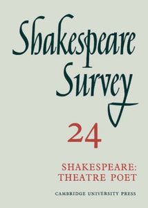 Shakespeare Survey: Volume 24, Shakespeare: Theatre Poet 