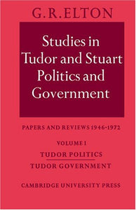 Studies in Tudor and Stuart Politics and Government: Volume 1, Tudor Politics Tudor Government 