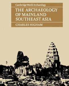 The Archaeology of Mainland Southeast Asia 