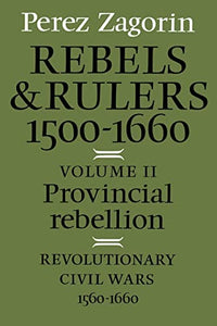 Rebels and Rulers, 1500–1660: Volume 2, Provincial Rebellion 