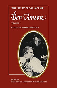 The Selected Plays of Ben Jonson: Volume 1 