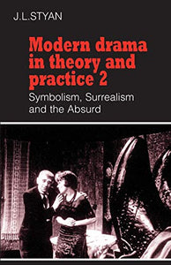 Modern Drama in Theory and Practice: Volume 2, Symbolism, Surrealism and the Absurd 