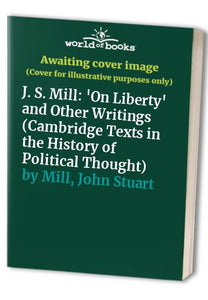 J. S. Mill: 'On Liberty' and Other Writings 