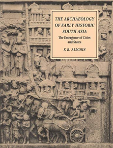 The Archaeology of Early Historic South Asia 