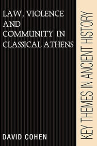 Law, Violence, and Community in Classical Athens 