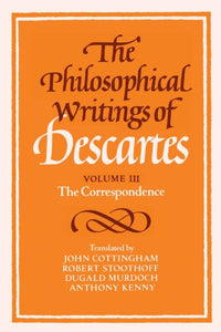 The Philosophical Writings of Descartes: Volume 3, The Correspondence 