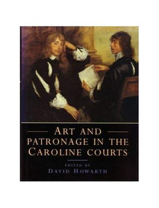 Art and Patronage in the Caroline Courts 