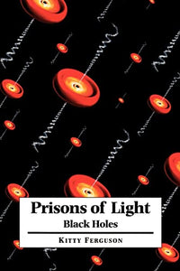 Prisons of Light - Black Holes 