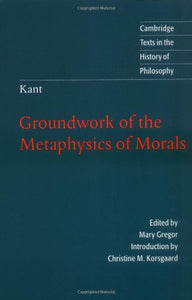 Kant: Groundwork of the Metaphysics of Morals 