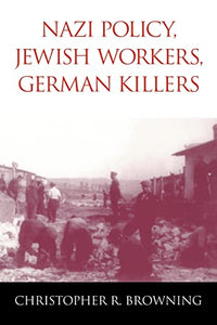 Nazi Policy, Jewish Workers, German Killers 