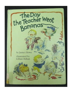 Howe J. & Hoban L. : Day the Teacher Went Bananas (Hbk) 