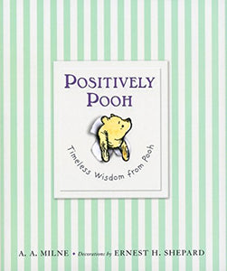 Positively Pooh: Timeless Wisdom from Pooh 