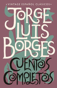 Cuentos completos / Complete Short Stories: Jorge Luis Borges 