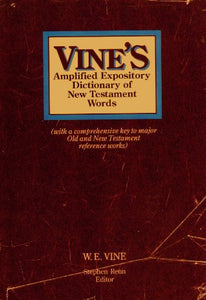 Vine's Amplified Expository Dictionary of New Testament Words 