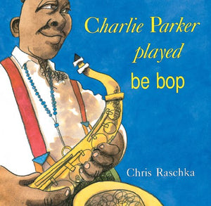 Charlie Parker Played Be Bop 