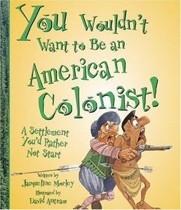 You Wouldn't Want to Be an American Colonist! 