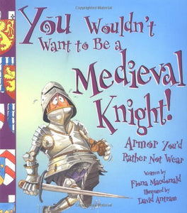 You Wouldn't Want to Be a Medieval Knight 