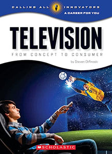 Television: From Concept to Consumer (Calling All Innovators: A Career for You) 