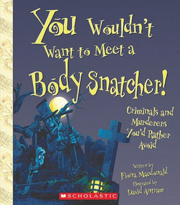 You Wouldn't Want to Meet a Body Snatcher! 