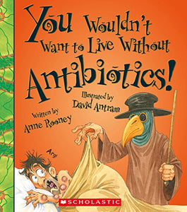 You Wouldn't Want to Live Without Antibiotics! 