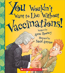 You Wouldn't Want to Live Without Vaccinations! 