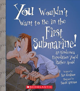 You Wouldn't Want to Be in the First Submarine! 