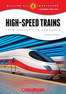 High-Speed Trains: From Concept to Consumer (Calling All Innovators: A Career for You) 