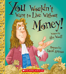 You Wouldn't Want to Live Without Money! (You Wouldn't Want to Live Without...) 