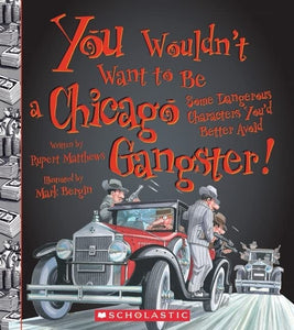 You Wouldn't Want to Be a Chicago Gangster! (You Wouldn't Want To... American History) 