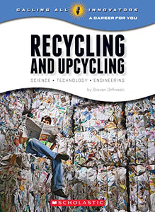 Recycling and Upcycling: Science, Technology, Engineering (Calling All Innovators: A Career for You) 