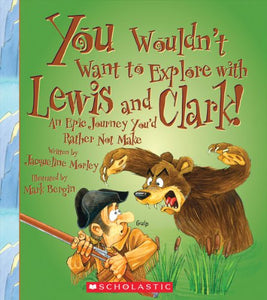 You Wouldn't Want to Explore with Lewis and Clark 