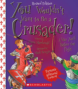 You Wouldn't Want to Be a Crusader! (Revised Edition) (You Wouldn't Want To... History of the World) 