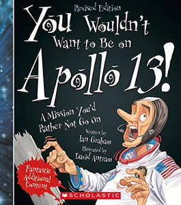 You Wouldn't Want to Be on Apollo 13! (Revised Edition) (You Wouldn't Want To... American History) 