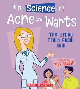 The Science of Acne and Warts: The Itchy Truth about Skin (the Science of the Body) 