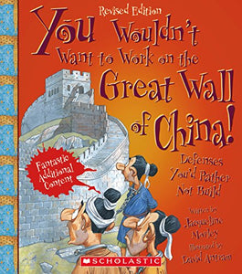 You Wouldn't Want to Work on the Great Wall of China! (Revised Edition) (You Wouldn't Want To... History of the World) 