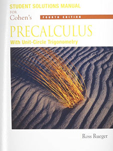 Student Solutions Manual for Cohen's Precalculus: With Unit Circle  Trigonometry, 4th 