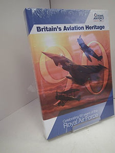 Britain's Aviation Heritage: Celebrating 90 Years of the Royal Air Force 