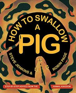 How to Swallow a Pig: Step-by-Step Advice from the Animal Kingdom 