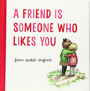 A Friend Is Someone Who Likes You 