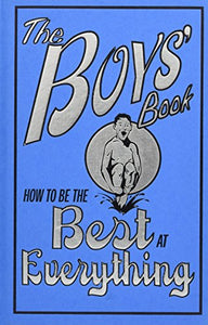 The Boys' Book: How to Be the Best at Everything 