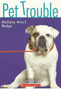 Pet Trouble: #4 Bulldog Wont Budge 