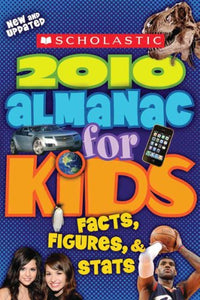 Scholastic 2010 Almanac for Kids: Facts, Figures, & STATS 