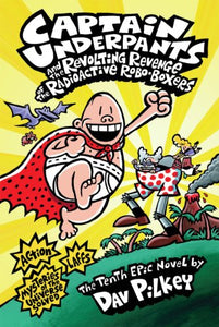 Captain Underpants: #10 Revenge of the Radioactive Robo-Boxers 