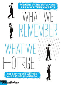 What We Remember, What We Forget: The Best Young Writers and Artists in America 