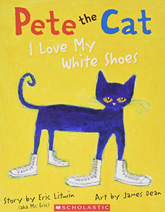 Pete the Cat I Love My White Shoes 