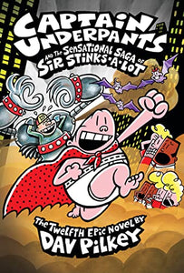 Captain Underpants and the Sensational Saga of Sir Stinks-A-Lot (Captain Underpants #12) 