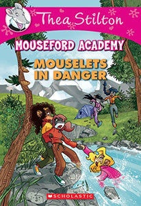 Thea Stilton Mouseford Academy: #3 Mouselets in Danger 